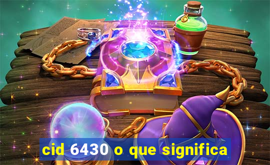 cid 6430 o que significa